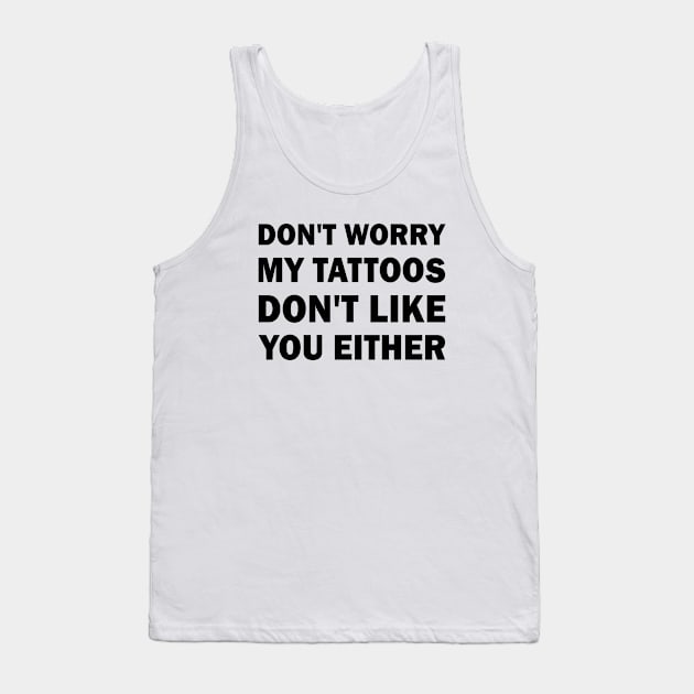 My tattoos dont like you either Tank Top by valentinahramov